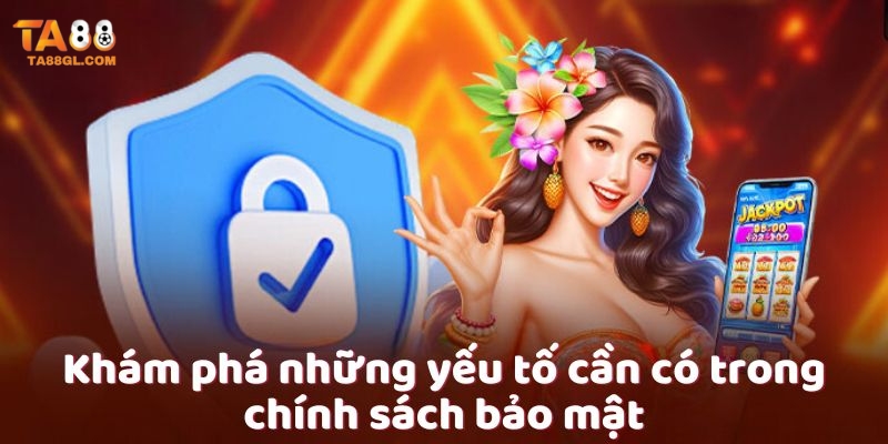 Khám phá những yếu tố cần có trong chính sách bảo mật 